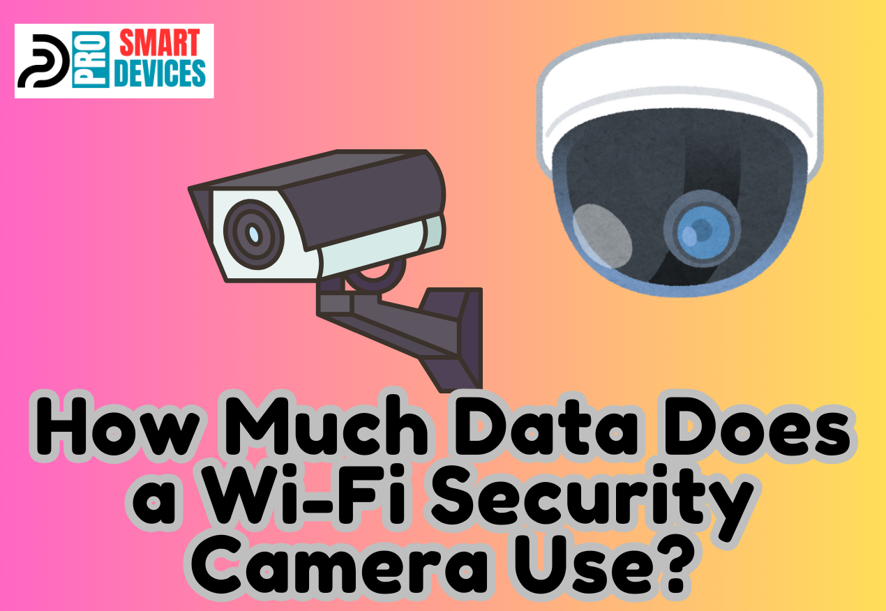 How Much Data Does a Wi-Fi Security Camera Use?